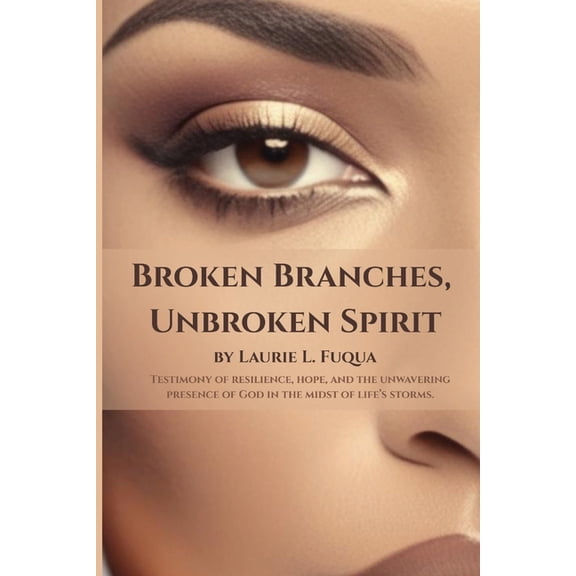 Broken Branches, Unbroken Spirit, (Paperback)