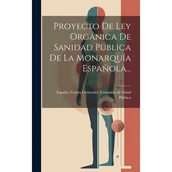 Proyecto De Ley Orgánica De Sanidad Pública De La Monarquía Española... (Hardcover)