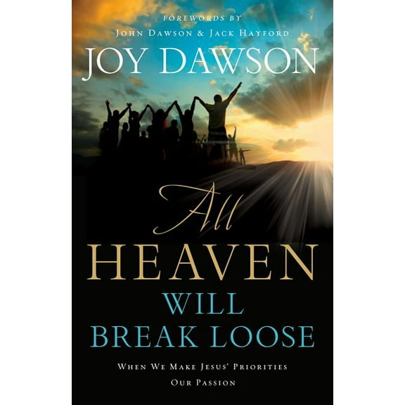 All Heaven Will Break Loose: When We Make the Priorities of Jesus Our Pursuit (Paperback)