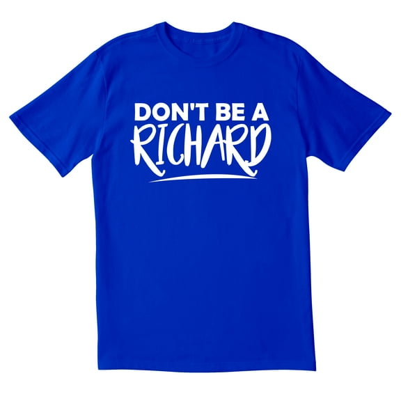 TotallyTorn Don't Be A Richard Novelty Sarcastic Funny Men's T Shirts