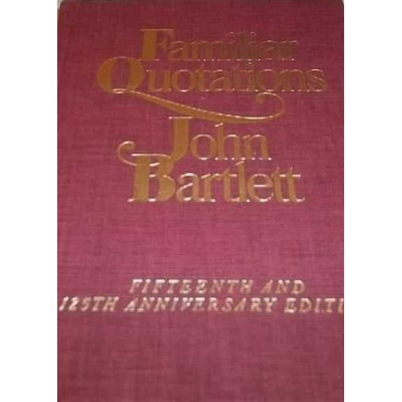 Pre-Owned Bartlett's Familiar Quotations - Revised and Enlarged Fifteenth and 125th Anniversary Edition (Hardcover) 0316082759 9780316082754