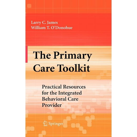 The Primary Care Toolkit: Practical Resources for the Integrated Behavioral Care Provider, (Hardcover)