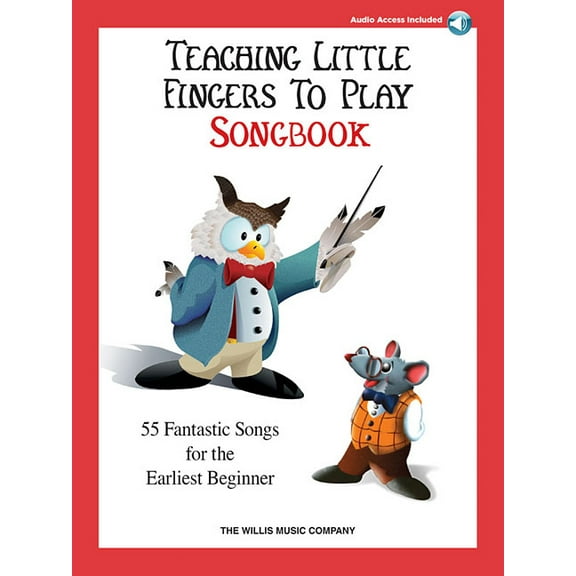 Teaching Little Fingers to Play Songbook - 55 Fantastic Songs for the Earliest Beginner: Early Elementary Level