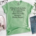 thumbnail image 2 of When I Tell My Kids I'll Do Something In A Minute Shirt, Unisex Women's Shirt, Funny Sassy Mom Shirt, Heather Apple Green, Medium, 2 of 6