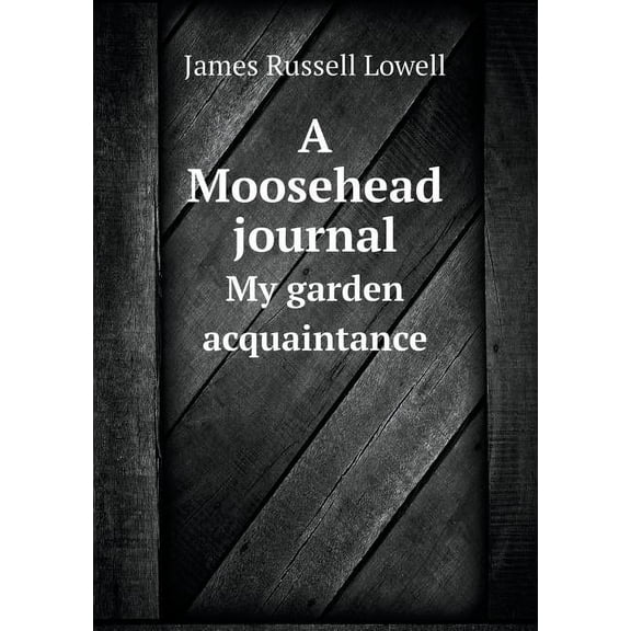 A Moosehead journal My garden acquaintance (Paperback)