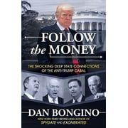 Follow the Money: The Shocking Deep State Connections of the Anti-Trump Cabal