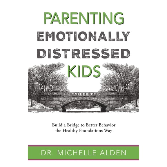 Parenting Emotionally Distressed Kids: Build a Bridge to Better Behavior the Healthy Foundations Way (Paperback)
