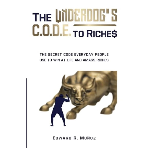 Pre-Owned The Underdog's Code to Riches: The Secret Code Everyday People Use to Win at Life and Amass Riches., 9780692050361, 0692050361, Paperback,