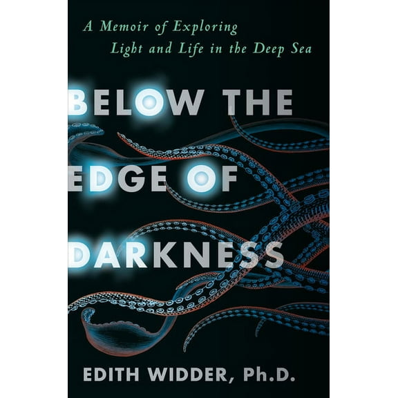 Below the Edge of Darkness: A Memoir of Exploring Light and Life in the Deep Sea, (Hardcover)