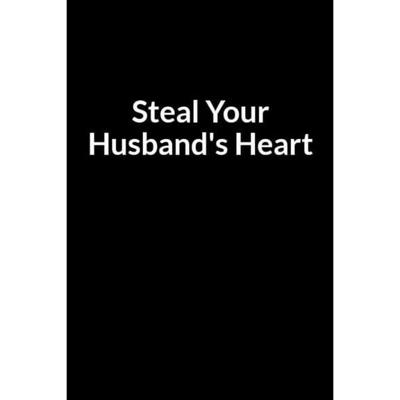Steal Your Husband's Heart: The Overweight Wife's Guide to Saving Your Marriage through Text Messaging, (Paperback)