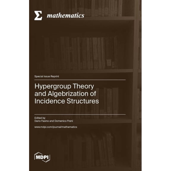 Hypergroup Theory and Algebrization of Incidence Structures, (Hardcover)