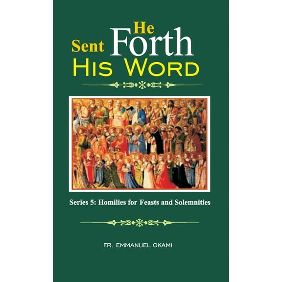 He Sent Forth His Word (Series 5): Homilies for Feasts and Solemnities