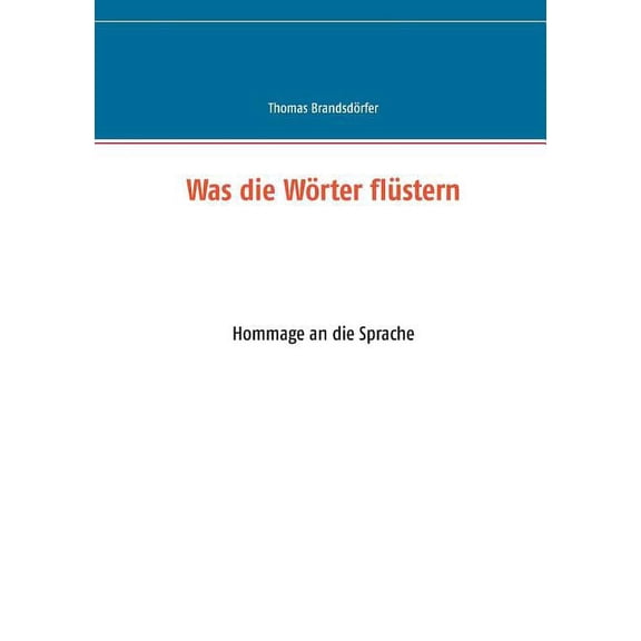 Was die WÃ¶rter flÃ¼stern: Hommage an die Sprache 2. verbesserte Auflage, (Paperback)