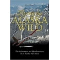 thumbnail image 1 of Pre-Owned Flying the Alaska Wild: The Adventures and Misadventures of an Alaska Bush Pilot (Hardcover) 0896585891 9780896585898, 1 of 1