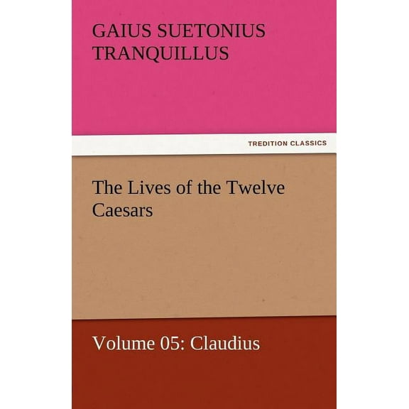 The Lives of the Twelve Caesars, Volume 05 (Paperback)