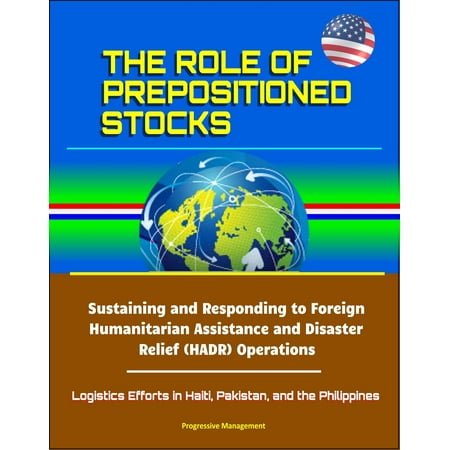 The Role of Prepositioned Stocks: Sustaining and Responding to Foreign Humanitarian Assistance and Disaster Relief (HADR) Operations - Logistics Efforts in Haiti, Pakistan, and the Philippines - (Best Stocks In The Philippines)