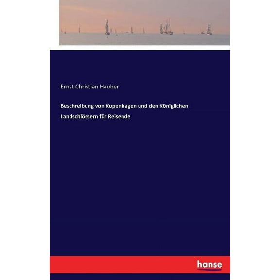 Beschreibung von Kopenhagen und den KÃ¶niglichen LandschlÃ¶ssern fÃ¼r Reisende, (Paperback)