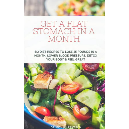 Get a Flat Stomach in a Month: 5:2 Diet Recipes to Lose 25 Pounds In a Month, Lower Blood Pressure, Detox Your Body & Feel Great - (Best Detox To Get Weed Out Of Your System)