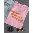 thumbnail image 3 of Nice Day To Have A Nice Day. Women T-Shirt, Female x-Large, 3 of 4