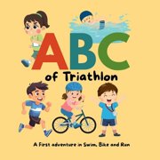 ABC of Triathlon: A first adventure in swim, bike, run, (Paperback)