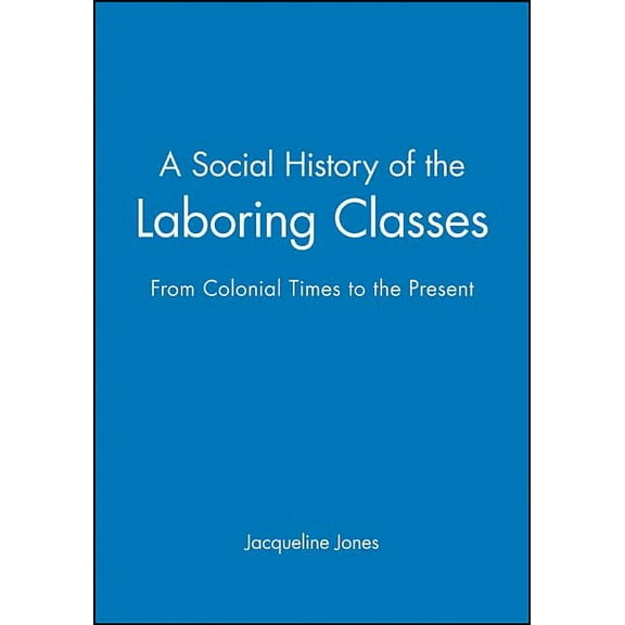 Problems in American History A Social History of the Laboring Classes: From Colonial Times to the Present, Book 2, (Paperback)