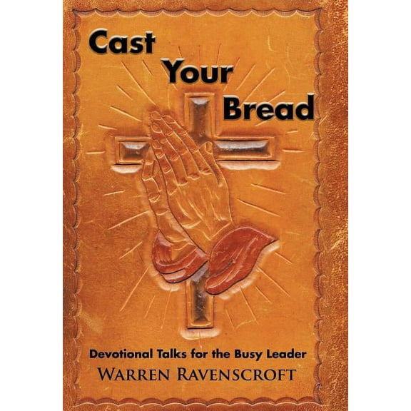 Cast Your Bread : Devotional Talks for the Busy Leader