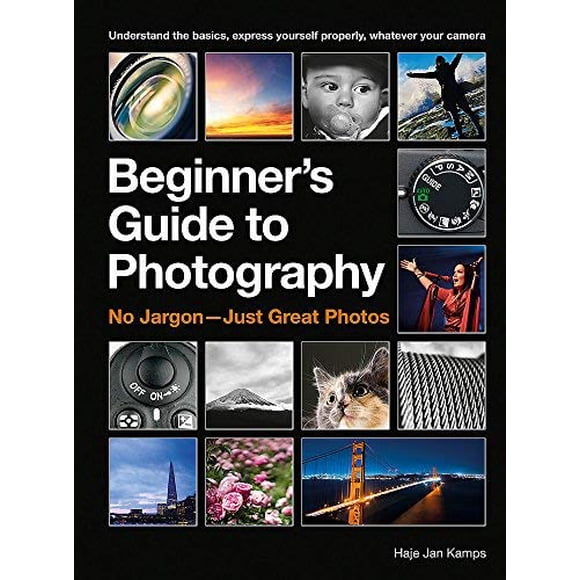 Le Guide du Débutant à la Photographie: Pas de Jargon - Juste de Superbes Photos