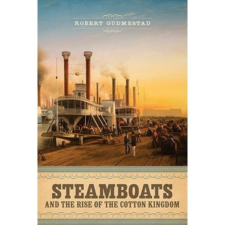 Steamboats and the Rise of the Cotton Kingdom : Race and Class in Modern