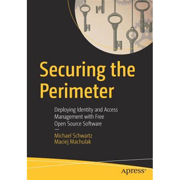 Pre-Owned Securing the Perimeter: Deploying Identity and Access Management with Free Open Source Software (Paperback)