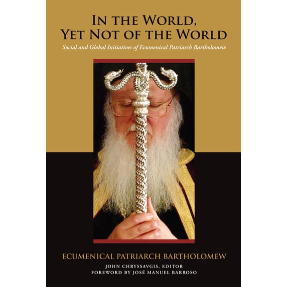 Orthodox Christianity and Contemporary T In the World, Yet Not of the World: Social and Global Initiatives of Ecumenical Patriarch Bartholomew, (Hardcover)