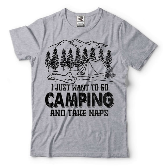 Camping Shirt I Just Want To Go Camping And Take Naps Shirt Funny Camping Camper Gifts Camper Shirt
