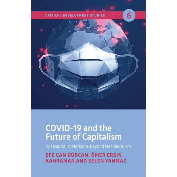 Covid-19 and the Future of Capitalism: Postcapitalist Horizons Beyond Neo-Liberalism (Paperback)