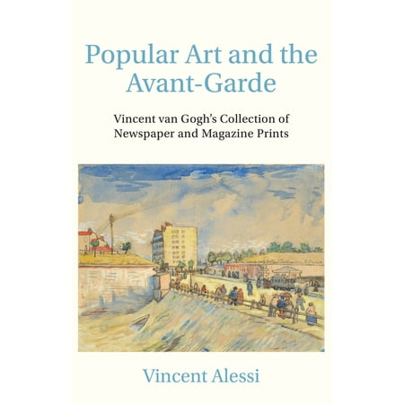 Art History: Popular Art and the Avant-garde : Vincent van Gogh’s Collection of Newspaper and Magazine Prints (Paperback)