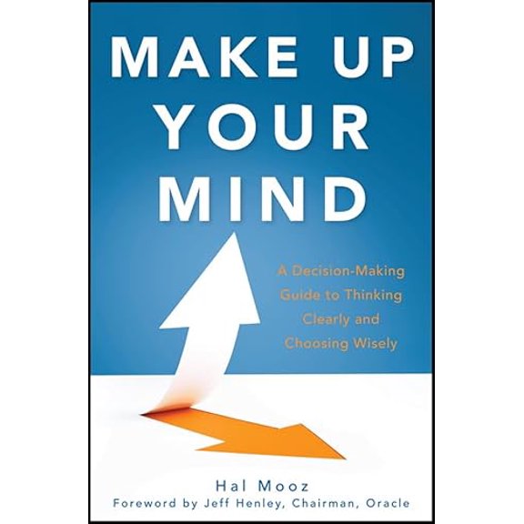 Pre-Owned Make Up Your Mind: A Decision-Making Guide to Thinking Clearly and Choosing Wisely (Hardcover) 111817271X 9781118172711