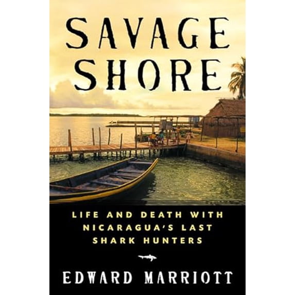 Pre-Owned Savage Shore: Life and Death with Nicaragua's Last Shark Hunters (Paperback) 0805055568 9780805055566