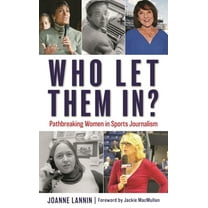 Who Let Them In?: Pathbreaking Women in Sports Journalism, (Hardcover)