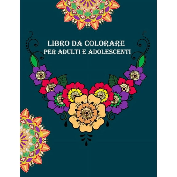 Libro Da Colorare Per Adulti E Adolescenti: libri da colorare adulti fiori Per adulti,, 50 bellissimi mandala donne e ragazze, uomini e ragazzi (Paperback)