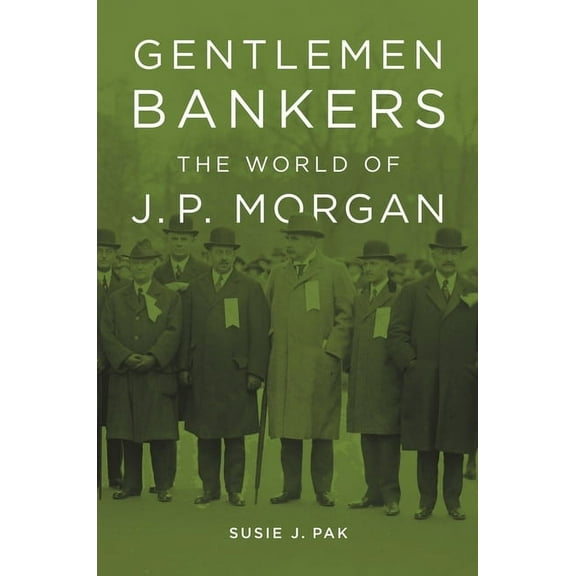 Harvard Studies in Business History: Gentlemen Bankers: The World of J. P. Morgan (Paperback)