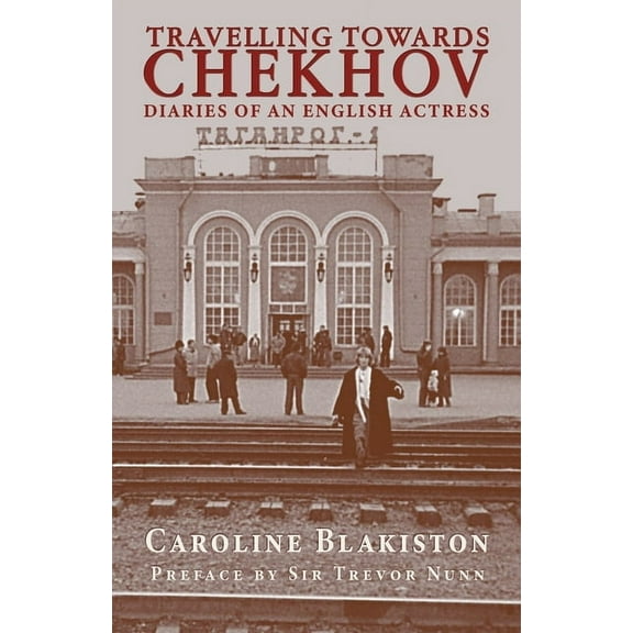 Travelling Towards Chekhov: Diaries of an English Actress, (Paperback)