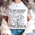 thumbnail image 2 of In the Waiting There Was Jesus T-Shirt, Christian Faith Floral Inspirational Tee, 2 of 5