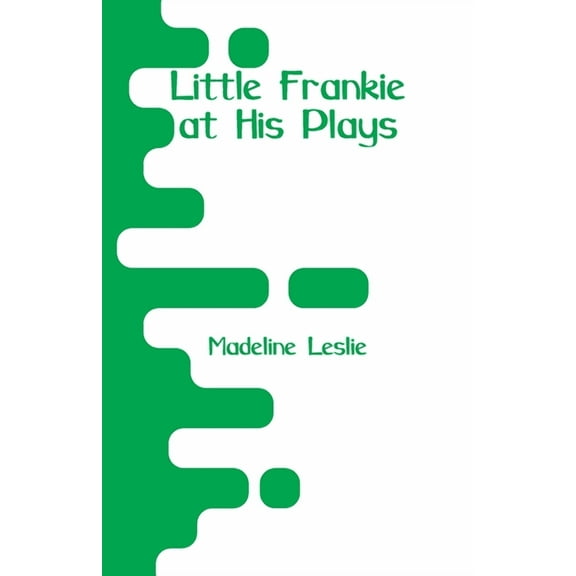 Little Frankie at His Plays, (Paperback)