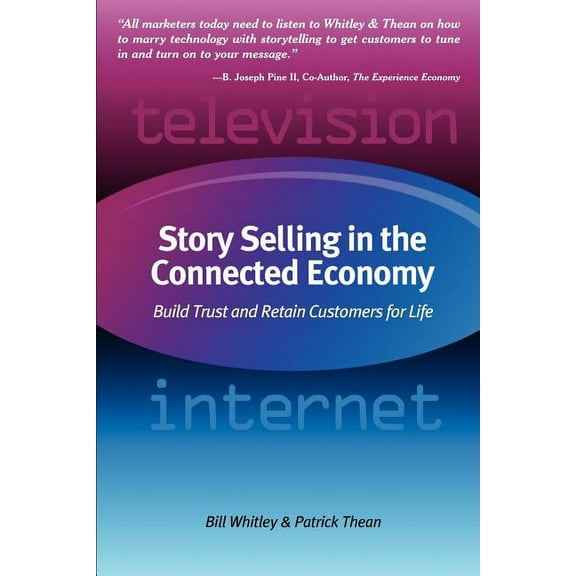 Story Selling in the Connected Economy: Build Trust and Retain Customers for Life