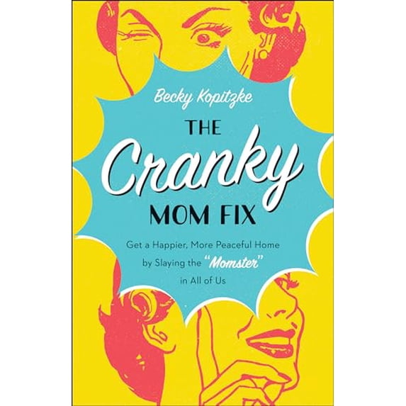 Pre-Owned The Cranky Mom Fix: Get a Happier, More Peaceful Home by Slaying the Momster in All of Us (Paperback) 0764230549 9780764230547
