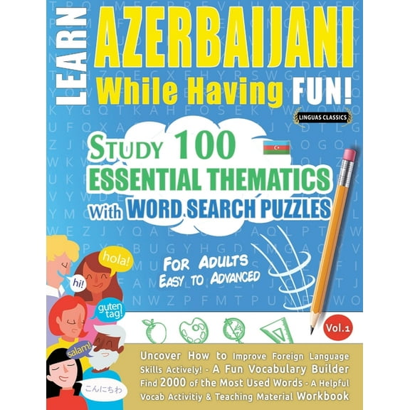 Learn Azerbaijani While Having Fun! - For Adults: Easy to Advanced - Study 100 Essential Thematics with Word Search Puzz, (Paperback)