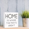thumbnail image 6 of Zomyto 7"x7" Funny Bathroom Wood Sign Home is Where the Pants Aren't Wood Block Sign, 6 of 6