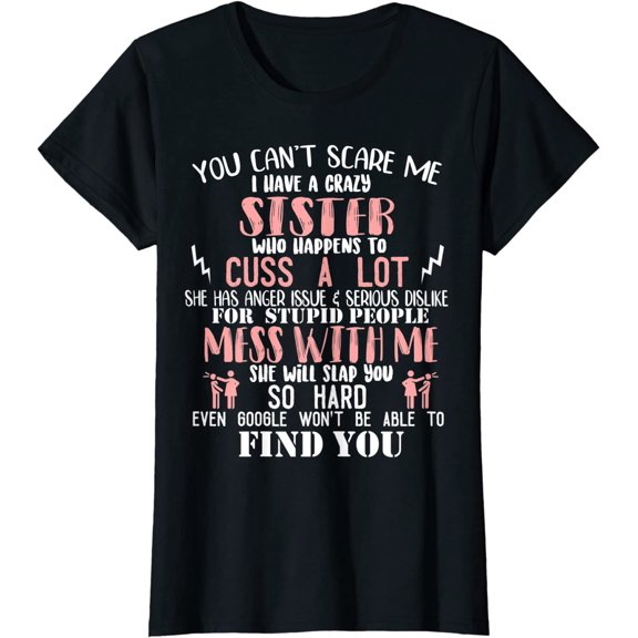 You can't scare me I have a crazy Sister T-Shirt Women Tops