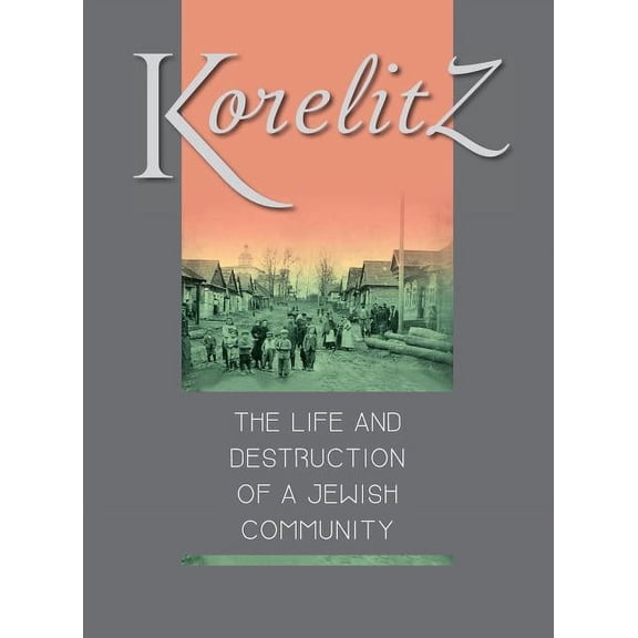 Korelitz - The Life and Destruction of a Jewish Community: Translation of Korelits: hayeha ve-hurbana shel kehila yehudi, (Hardcover)