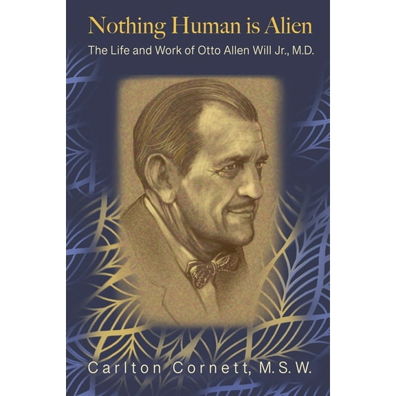 Nothing Human is Alien: The Life and Work of Otto Allen Will Jr., M.D., (Paperback)