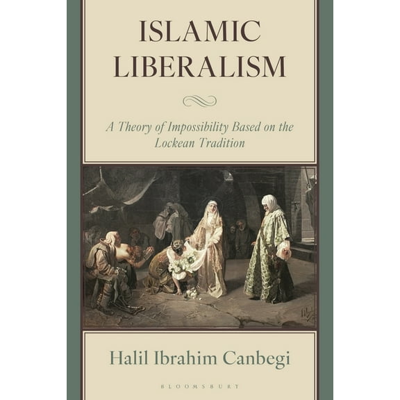 Islamic Liberalism: A Theory of Impossibility Based on the Lockean Tradition, (Hardcover)