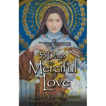 33 Days to Merciful Love : A Do-It-Yourself Retreat in Preparation for Divine Mercy Consecration